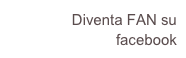        Diventa FAN su facebook